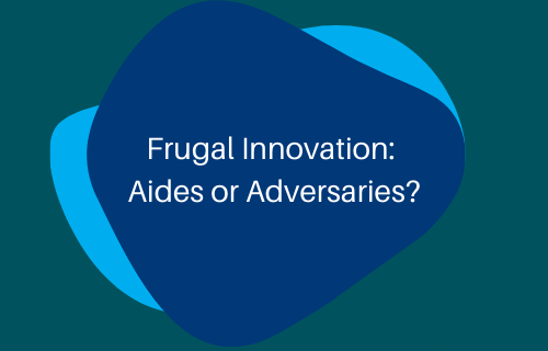 Frugal Innovation Aides or Adversaries?